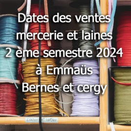 Dates des ventes Mercerie et laines à Emmaüs Bernes et Cergy au 2ème semestre 2024