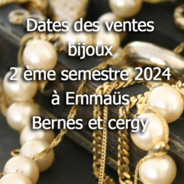 Dates des ventes bijoux à Emmaüs Bernes et Cergy au 2ème semestre 2024